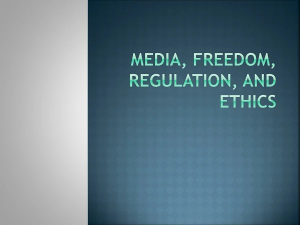 Media, Freedom, Regulation, and Ethics