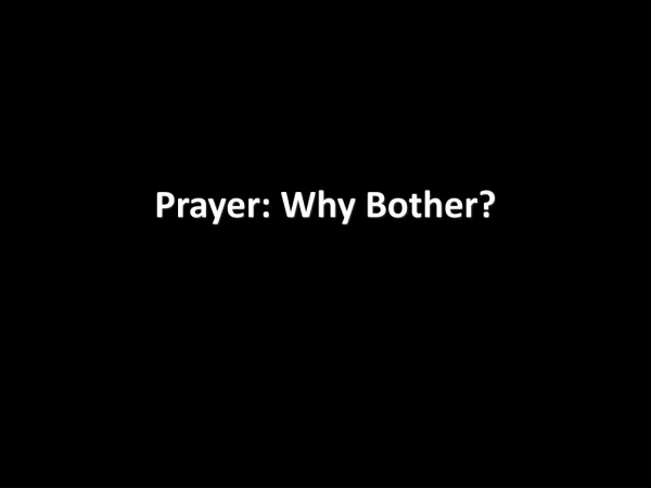 Prayer: Why Bother?