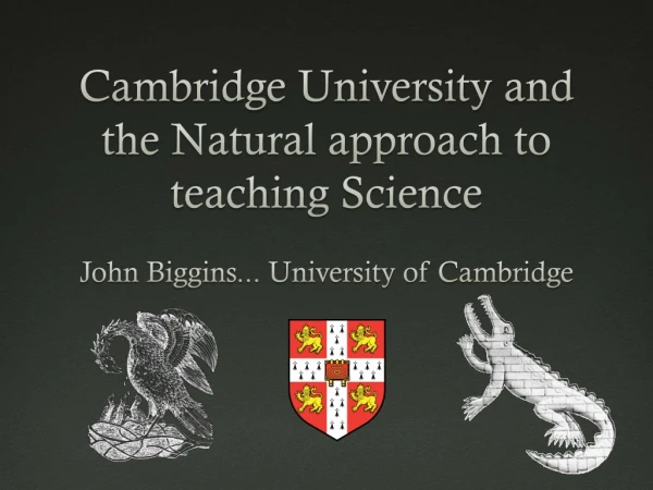 Cambridge University and the Natural approach to teaching Science
