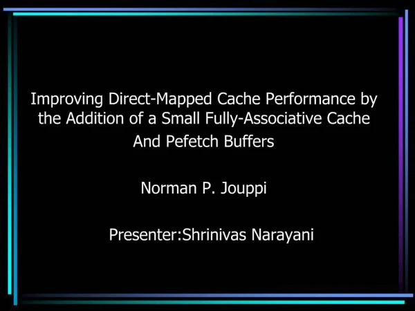 Improving Direct-Mapped Cache Performance by the Addition of a Small Fully-Associative Cache And Pefetch Buffers Norma