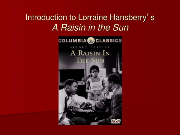 Introduction to Lorraine Hansberry ’ s A Raisin in the Sun