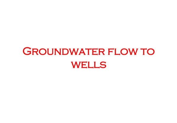 Groundwater flow to wells