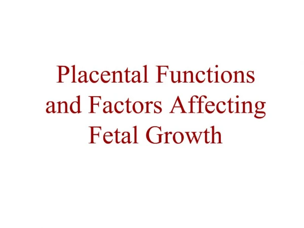 Placental Functions and Factors Affecting Fetal Growth