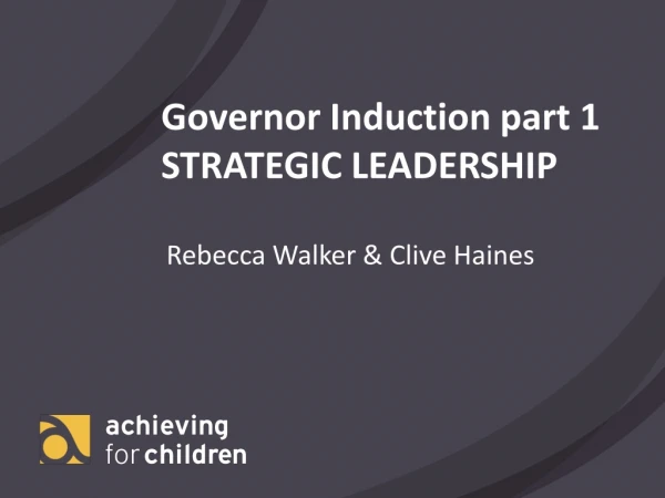 Governor Induction part 1 STRATEGIC LEADERSHIP