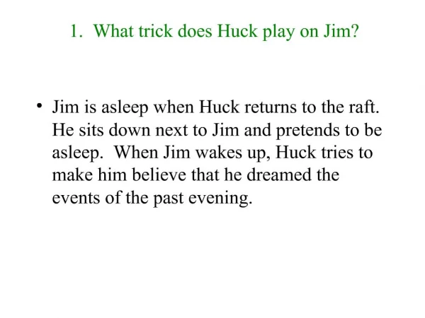 1. What trick does Huck play on Jim