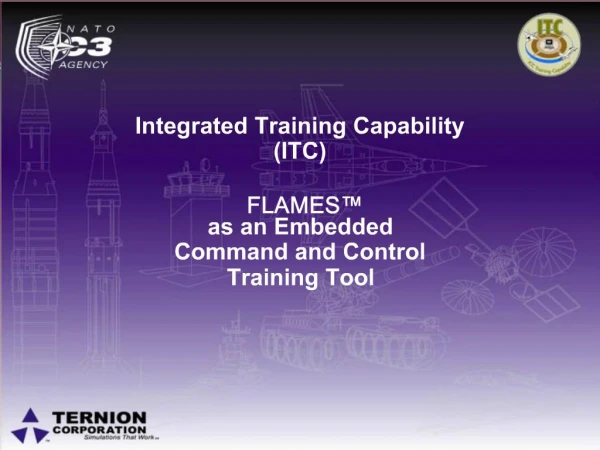 Integrated Training Capability ITC FLAMES as an Embedded Command and Control Training Tool