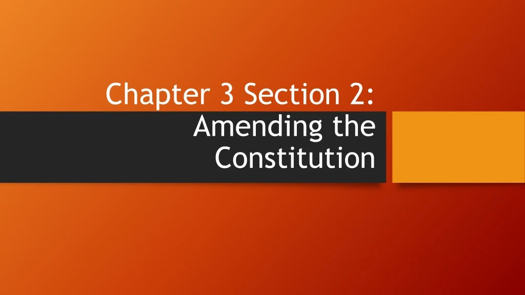 chapter 3 section 2 amending the constitution