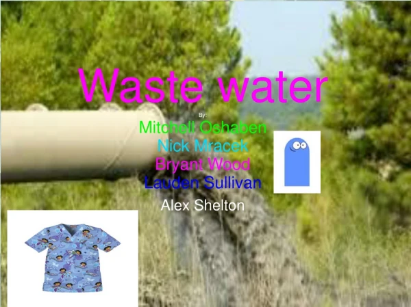Waste water By: Mitchell Oshaben Nick Mracek Bryant Wood Lauden Sullivan Alex Shelton ll