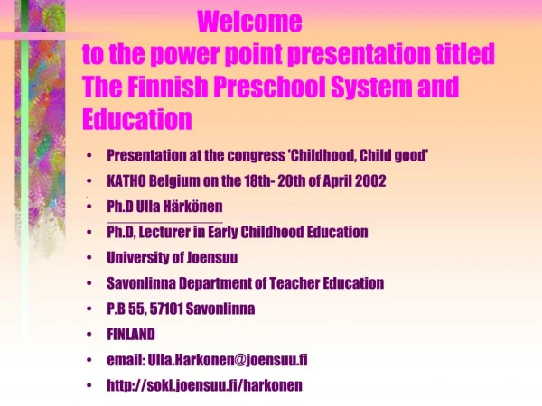 Welcome to the power point presentation titled The Finnish Preschool System and Education