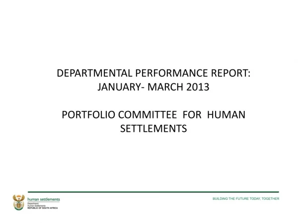 DEPARTMENTAL PERFORMANCE REPORT: JANUARY- MARCH 2013 PORTFOLIO COMMITTEE FOR HUMAN SETTLEMENTS