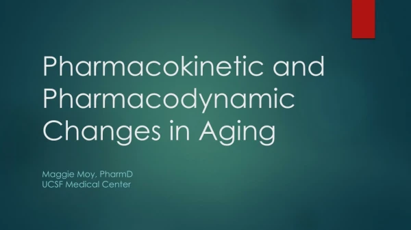 Pharmacokinetic and Pharmacodynamic Changes in Aging