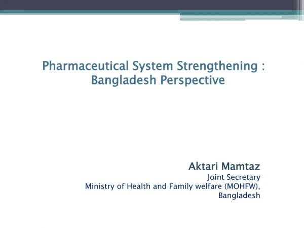 Pharmaceutical System Strengthening : Bangladesh Perspective