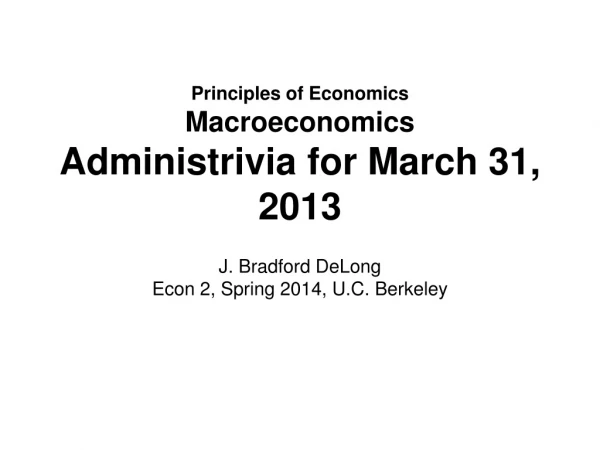 Principles of Economics Macroeconomics Administrivia for March 31, 2013