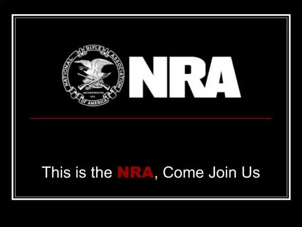 This is the NRA, Come Join Us