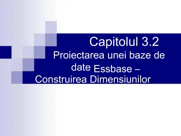Capitolul 3.2 Proiectarea unei baze de date Essbase Construirea Dimensiunilor