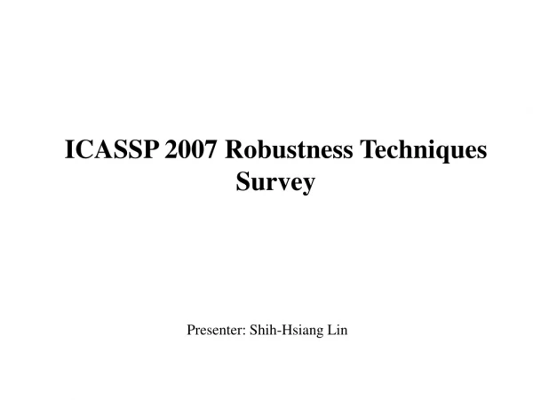 ICASSP 2007 Robustness Techniques Survey