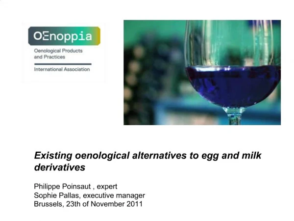 Existing oenological alternatives to egg and milk derivatives Philippe Poinsaut , expert Sophie Pallas, executive manag