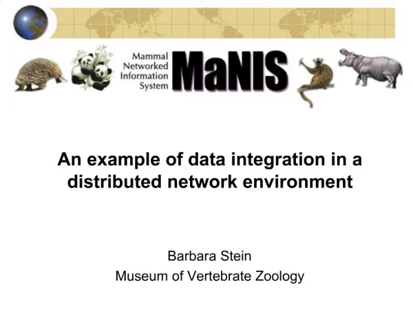 An example of data integration in a distributed network environment Barbara Stein Museum of Vertebrate Zoology