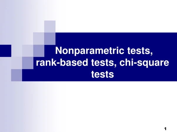 Nonparametric tests, rank-based tests, chi-square tests