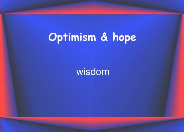 Optimism &amp; hope