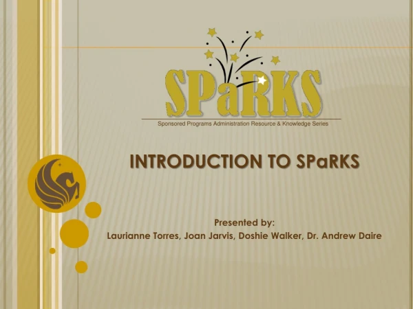 INTRODUCTION TO SPaRKS Presented by: