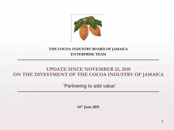 THE COCOA INDUSTRY BOARD OF JAMAICA ENTERPRISE TEAM ______________________________ UPDATE SINCE NOVEMBER 22, 2010 ON T