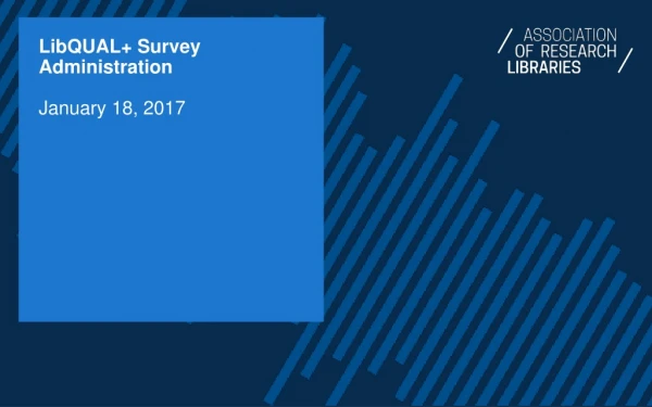 LibQUAL + Survey Administration January 18, 2017