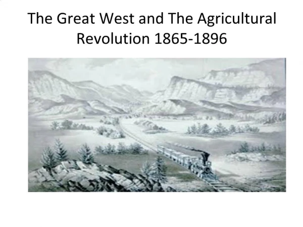 The Great West and The Agricultural Revolution 1865-1896