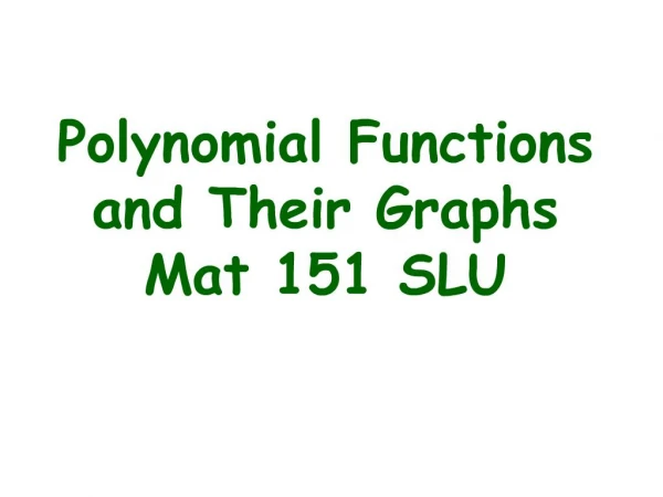 Polynomial Functions and Their Graphs Mat 151 SLU