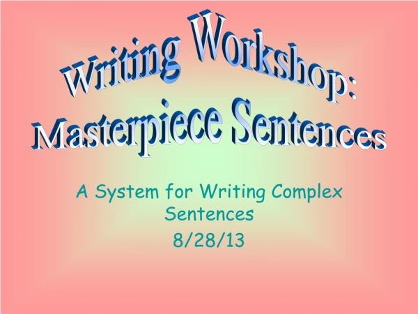 A System for Writing Complex Sentences 8/28/13