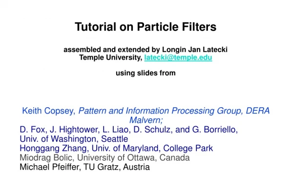 Tutorial on Particle Filters assembled and extended by Longin Jan Latecki