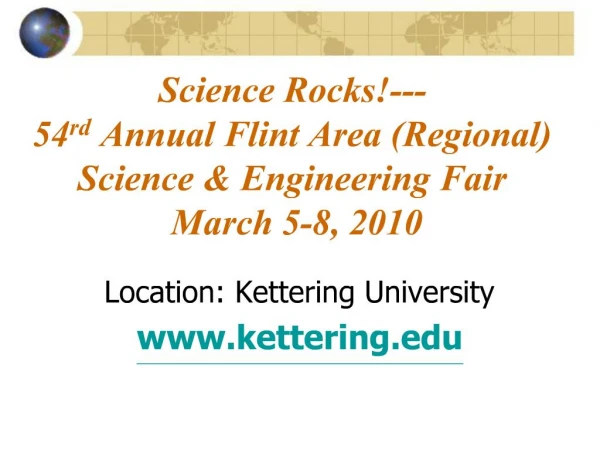 Science Rocks--- 54rd Annual Flint Area Regional Science Engineering Fair March 5-8, 2010