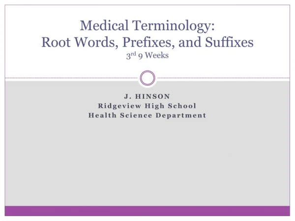 Medical Terminology: Root Words, Prefixes, and Suffixes 3 rd 9 Weeks