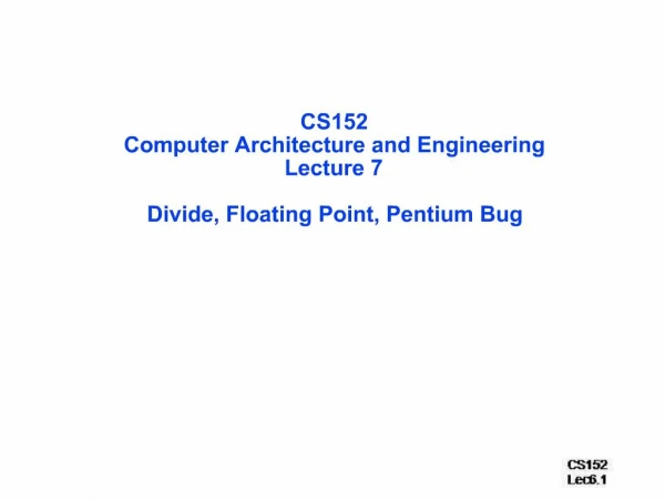 CS152 Computer Architecture and Engineering Lecture 7 Divide, Floating Point, Pentium Bug