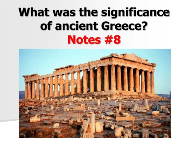 What was the significance of ancient Greece? Notes #8