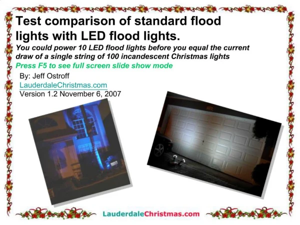 Test comparison of standard flood lights with LED flood lights. You could power 10 LED flood lights before you equal the