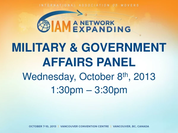 MILITARY &amp; GOVERNMENT AFFAIRS PANEL Wednesday, October 8 th , 2013 1:30pm – 3:30pm