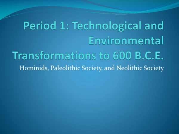 Period 1: Technological and Environmental Transformations to 600 B.C.E.