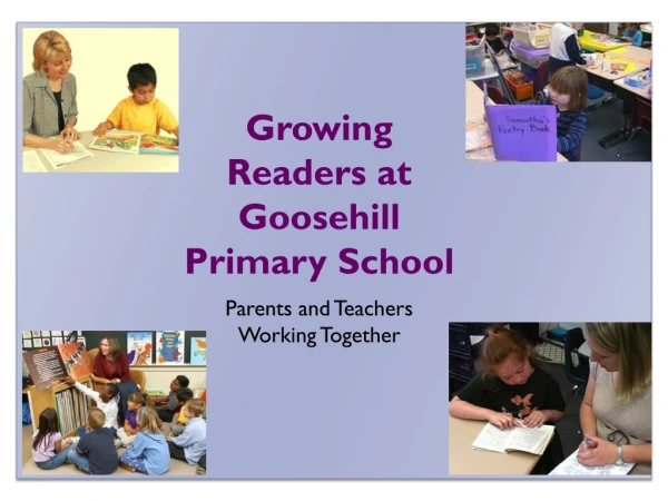 Growing Readers at Goosehill Primary School Parents and Teachers Working Together