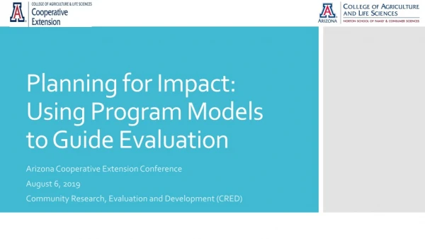 Planning for Impact: Using Program Models to Guide Evaluation