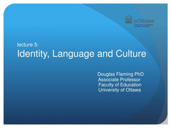 lecture 5: Identity , Language and Culture