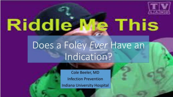Does a Foley Ever Have an Indication?