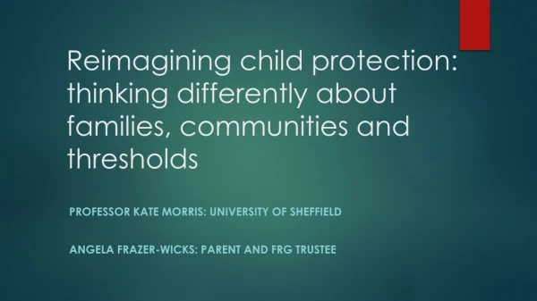 Reimagining child protection: thinking differently about families, communities and thresholds