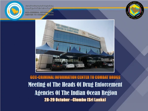GCC-CRIMINAL INFORMATION CENTER TO COMBAT DRUGS Meeting of The Heads Of Drug Enforcement