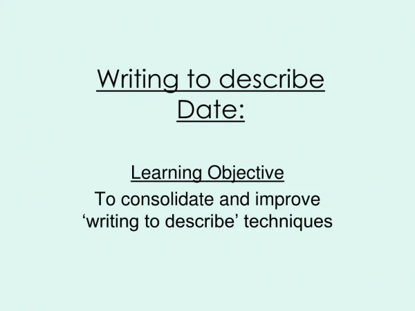 Writing to describe Date: