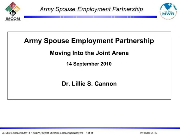 Army Spouse Employment Partnership Moving Into the Joint Arena 14 September 2010 Dr. Lillie S. Cannon
