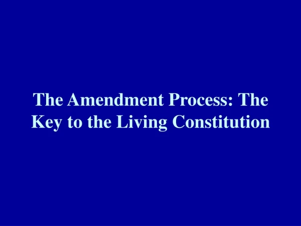 The Amendment Process: The Key to the Living Constitution