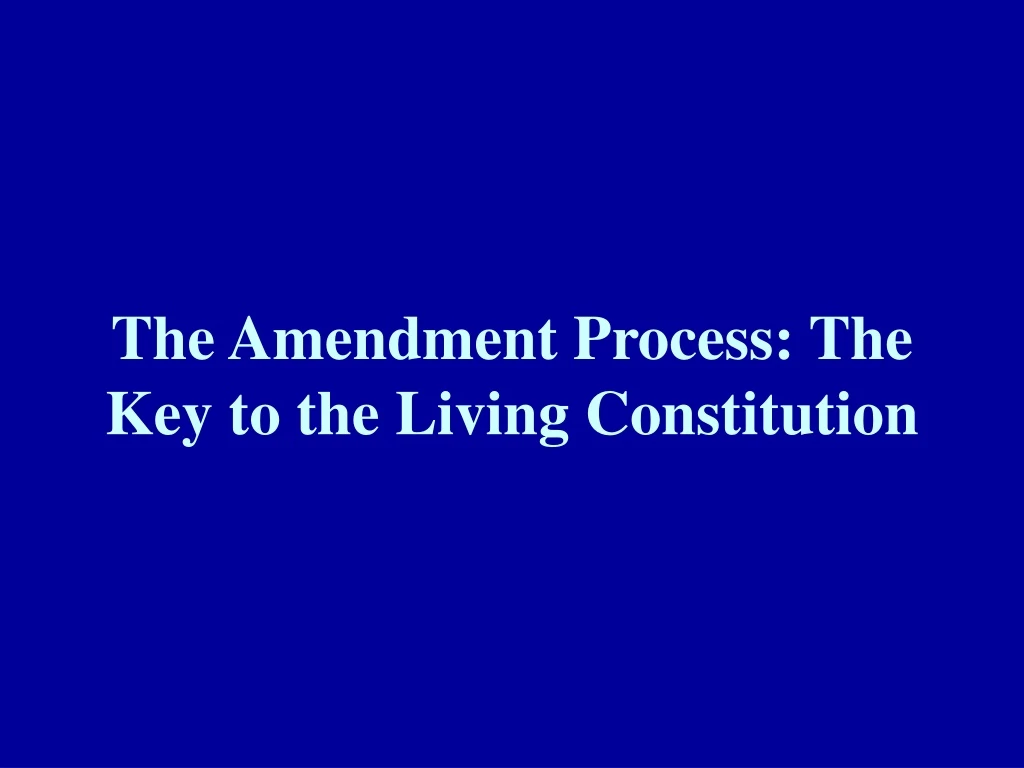 the amendment process the key to the living constitution