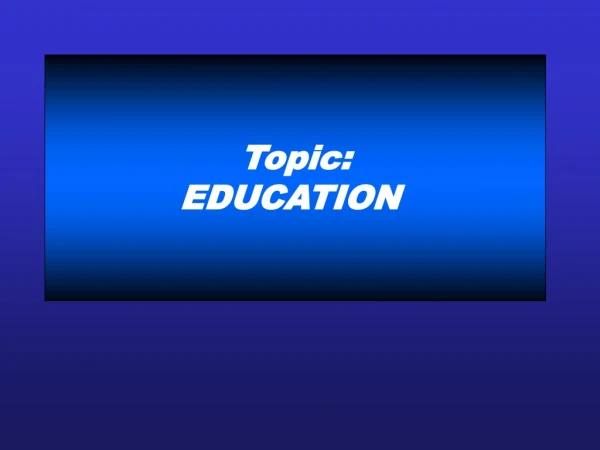 Topic : EDUCATION