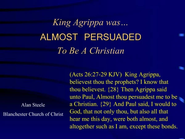 King Agrippa was ALMOST PERSUADED To Be A Christian